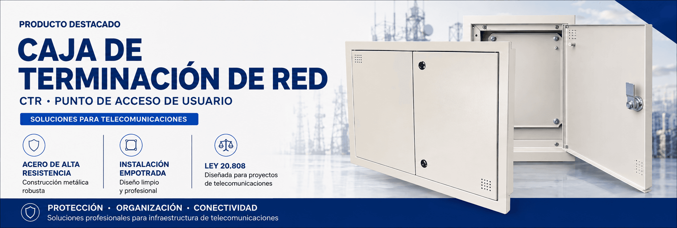 Producto destacado: Caja de Terminación de Red (CTR), gabinete metálico para telecomunicaciones. IP20, Ley 20.808, tamaños 300×400 y 500×600 mm.
